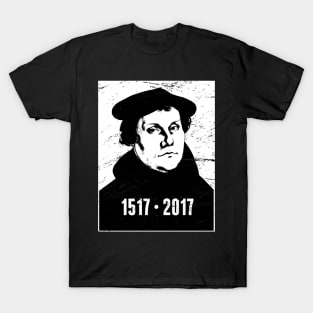 1517 - 2017 | Martin Luther Protestant Reformation T-Shirt